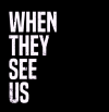 US| WHEN THEY SEE US ᴿᴬᵂ